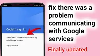 How to fix there was a problem communicating with Google services.Google services problem