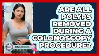 Are All Polyps Removed During a Colonoscopy Procedure?