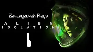 Zaranyzerak Plays Alien Isolation - Part 1 (Missions 1 & 2)