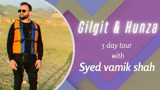 Gilgit baltistan | Hunza valley 5 day tour ends at khanpur dam