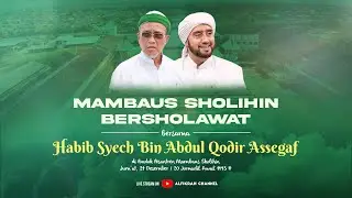 🔴 LIVE || MAMBAUS SHOLIHIN BERSHOLAWAT BERSAMA HABIB SYECH BIN ABDUL QODIR ASSEGAF