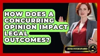 How Does A Concurring Opinion Impact Legal Outcomes? - Justice System Explained