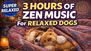3 HOURS of Zen Music That Makes Dogs SUPER Relaxed