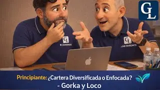 Inversi&oacute;n Principiante: &iquest;Cartera Diversificada o Enfocada? - Gorka y Loco
