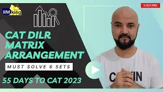CAT DILR Matrix Arrangement | Must Solve 6 Sets | 55 Days to CAT