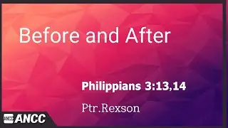 ANCC 20251228        Before and After (Philippians 3:13,14)  Ptr.Rexson