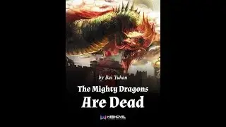 The Mighty Dragons Are Dead Chapter 930 to Chapter 1125 END