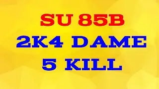 Su 85b 2k4 dame 5 kill world of tanks replay - KIT GAMING