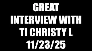 GREAT INTERVIEW WITH TI CHRISTY L 11/23/25