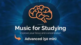 Music for Studying - Advanced (50 min) - Improve Your Focus and Concentration - Binaural Waves