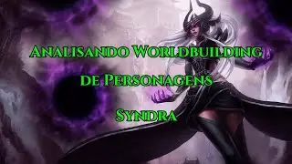 Analisando Worldbuilding de League of Legends - Syndra