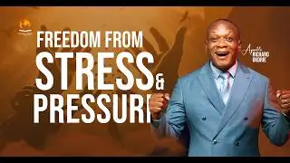 Freedom From Stress & Pressure - By Apostle Richard Okorie