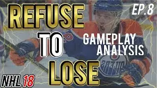 NHL 18 Gameplay Analysis! | Refuse to Lose Episode 8