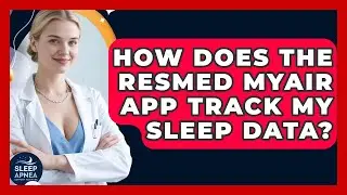 How Does The ResMed MyAir App Track My Sleep Data? - Sleep Apnea Support Network