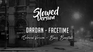 DARDAN - FACETIME | (Slowed Version + Bass Boosted)