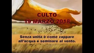 CULTO 19/03/18 Senza unit&agrave; &egrave; come zappare all'acqua e seminare al vento.    (1 Samuele 14:6)