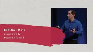 Malachi 3:6-12 | Return to Me | Crossroads Bible Church Bellevue