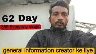 General information chhote se creator ke liye ( 365 Everyday Vlogs 62 Day ) 