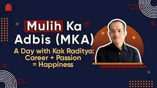 Mulih Ka Adbis (MKA): A Day with Kak Radityo, Career + Passion = Happiness