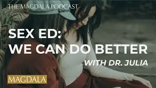 The Importance of Sexual Education with Dr. Julia Sadusky | The Magdala Podcast