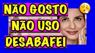 NÃO GOSTO, NÃO USO! PRONTO, DESABAFEI!