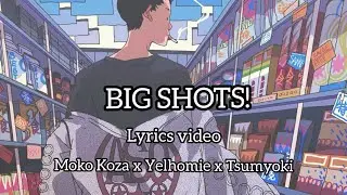 Big shots! (lyrics video) Moko Koza x Yelhomie x Tsumyoki