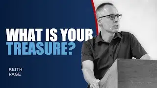 What is Your Treasure? - Keith Page - November, 10th, 2024