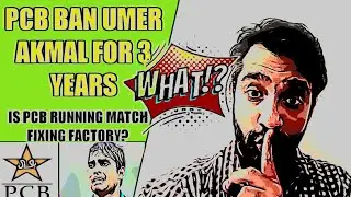 Umer Akmal 3 years Ban and Role of PCB in Match Fixing