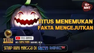 TITUS MENEMUKAN FAKTA MENGEJUTKAN | 15+ MENIT | TITUS ANIMASI