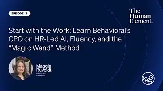 Start with the Work: Learn Behavioral’s CHRO on HR‑Led AI, Fluency, and the “Magic Wand” Method