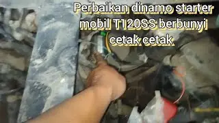 Perbaikan dinamo starter mobil T120SS yang berbunyi cetak cetak 