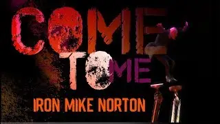 Come To Me - Iron Mike Norton [Official Video]