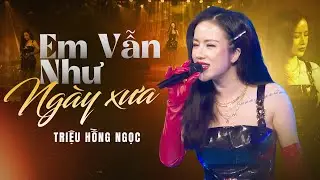 EM VẪN NHƯ NGÀY XƯA - TRIỆU HỒNG NGỌC | Tết Xuân Lộc Tài 2025