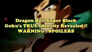 DBS - Dragon Ball Super News - Black Goku's TRUE Identity Revealed !!!