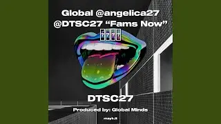 Global @angelica27 @DTSC27 Fams Now