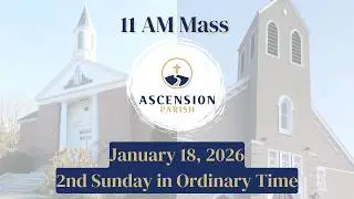 Ascension Parish - 2nd Sunday of Ordinary Time - January 18, 2026 - 11 AM Mass