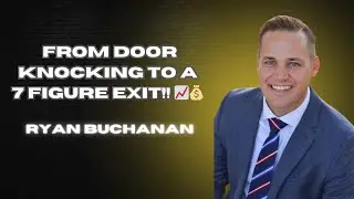 How Ryan Buchanan Went From Door knocking to Millions!