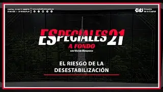 El Riesgo de la Desestabilizaci&oacute;n | Especiales 21