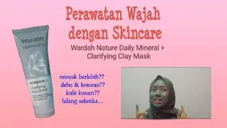 Review Skincare Wardah Nature Daily Mineral+Clarifying Clay Mask|Bebas debu & kulit kusam|