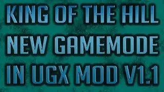 King of the Hill - New Gamemode in UGX Mod v1.1!