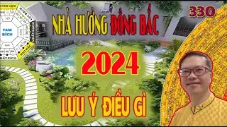 330 Nhà hướng Đông Bắc 2024 lưu ý điều gì