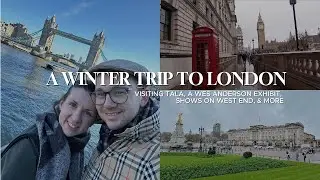A Winter Trip to London | Visiting Tala, A Wes Anderson Exhibit, Shows on West End, & More!