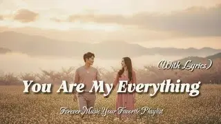 ❤️ You Are My Everything &ndash; Emotional Romantic Love Song (Male Vocal) | Love Songs Playlist 2025