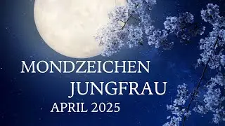 JUNGFRAU (MONDZEICHEN) Tarot | APRIL 2025 | JETZT DIE ZUKUNFT NEU GESTALTEN!|