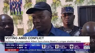 Voting Amid Conflict: JoyNews Correspondent Albert Sore shares Bawku's unique election story