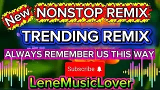 ALWAYS REMEMBER US THIS WAY NONSTOP REMIX 💥 #trending compilation 