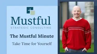 Make Time for Yourself: Why Leaders Need to Step Away to Be More Effective | Mustful Minute