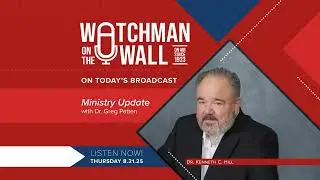Ministry Update: Dr. Kenneth Hill with Dr. Greg Patten &ndash; Watchman on the Wall