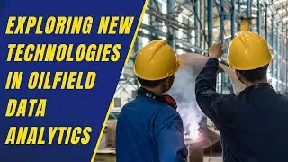 Exploring New Technologies in Oilfield Data Analytics