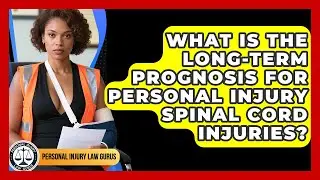 What Is The Long-term Prognosis For Personal Injury Spinal Cord Injuries?